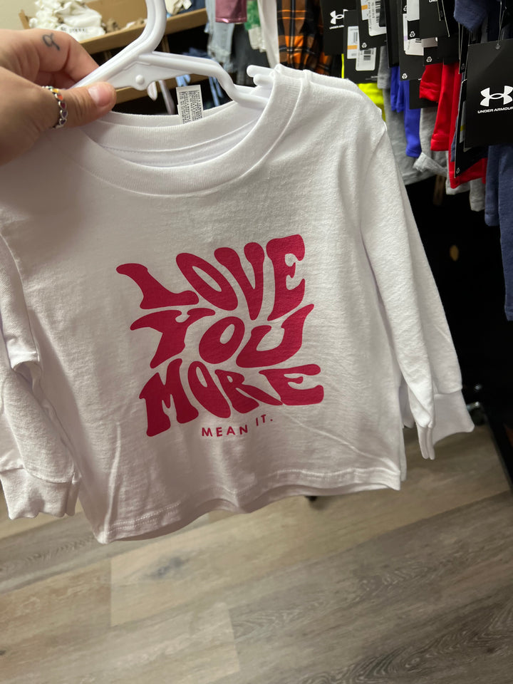 I Love You More T Shirt